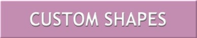 CUSTOM SHAPES BUTTON